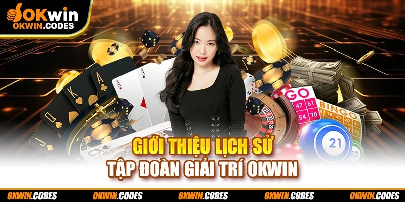 Giới thiệu lịch sử tập đoàn giải trí Okwin